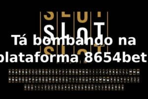 Tá bombando na plataforma 8654bet! 🚀