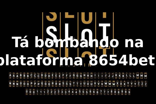 Tá bombando na plataforma 8654bet! 🚀
