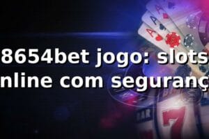 8654bet jogo: slots online com segurança